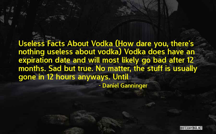 Useless Stuff Quotes By Daniel Ganninger Useless Stuff Quotes By Daniel Ganninger