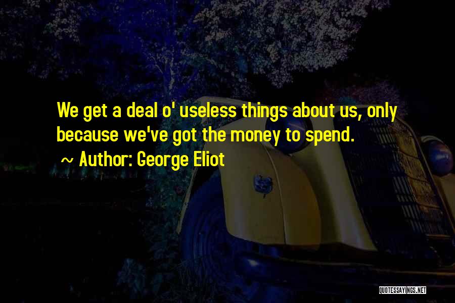 Useless Things Quotes By George Eliot
