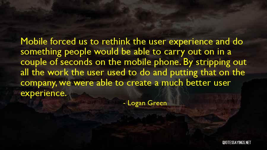 User Experience Quotes By Logan Green