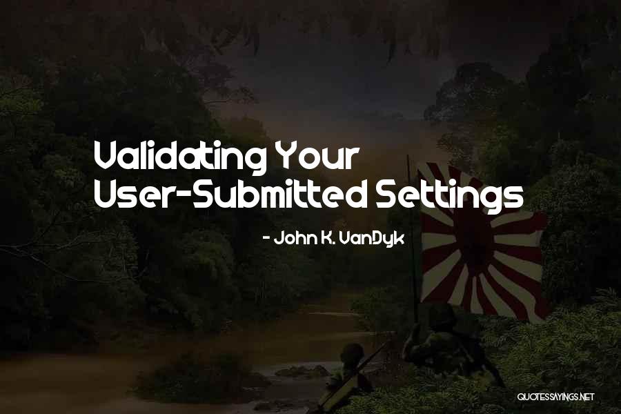 User Submitted Quotes By John K. VanDyk User Submitted Quotes By John K. VanDyk