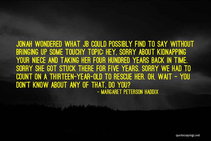 Ushkowitz Harry Quotes By Margaret Peterson Haddix Ushkowitz Harry Quotes By Margaret Peterson Haddix