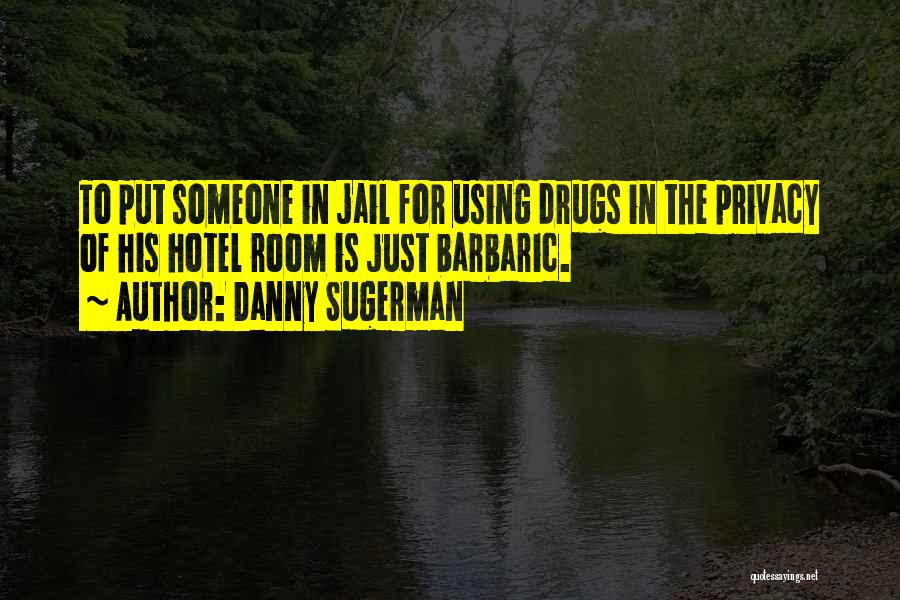 Using Drugs Quotes By Danny Sugerman
