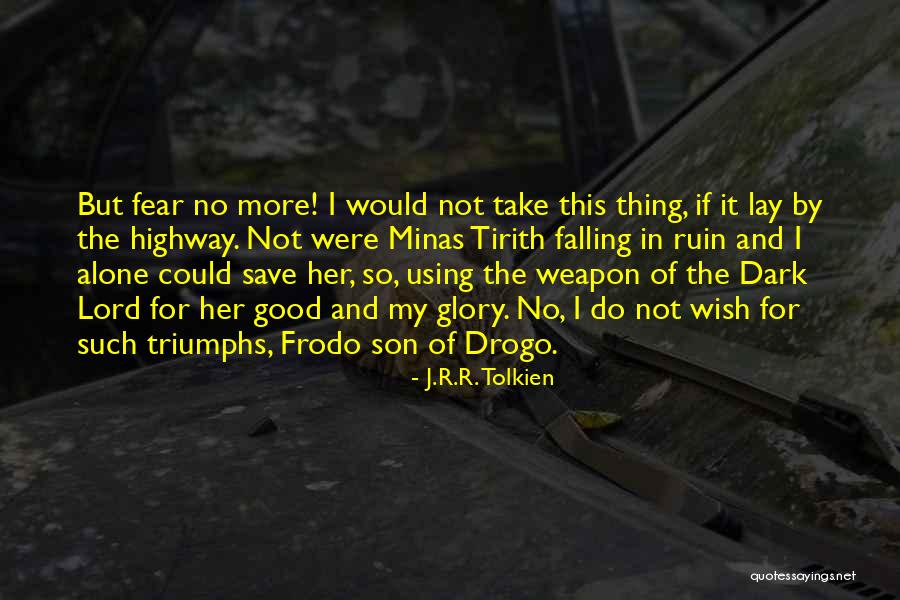 Using Fear Quotes By J.R.R. Tolkien Using Fear Quotes By J.R.R. Tolkien