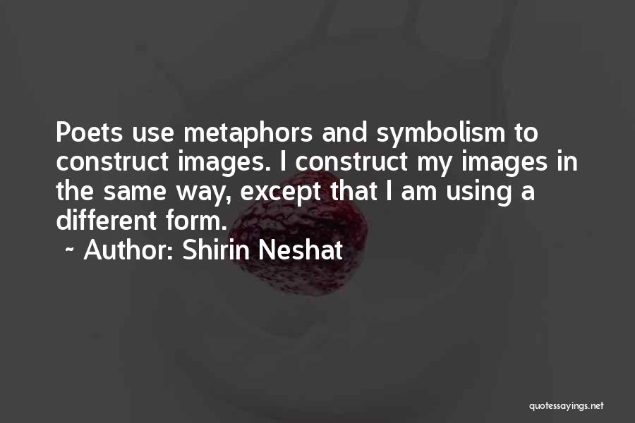 Using Metaphors Quotes By Shirin Neshat