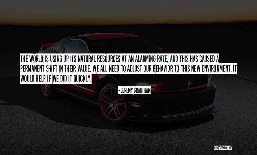 Using Natural Resources Quotes By Jeremy Grantham Using Natural Resources Quotes By Jeremy Grantham