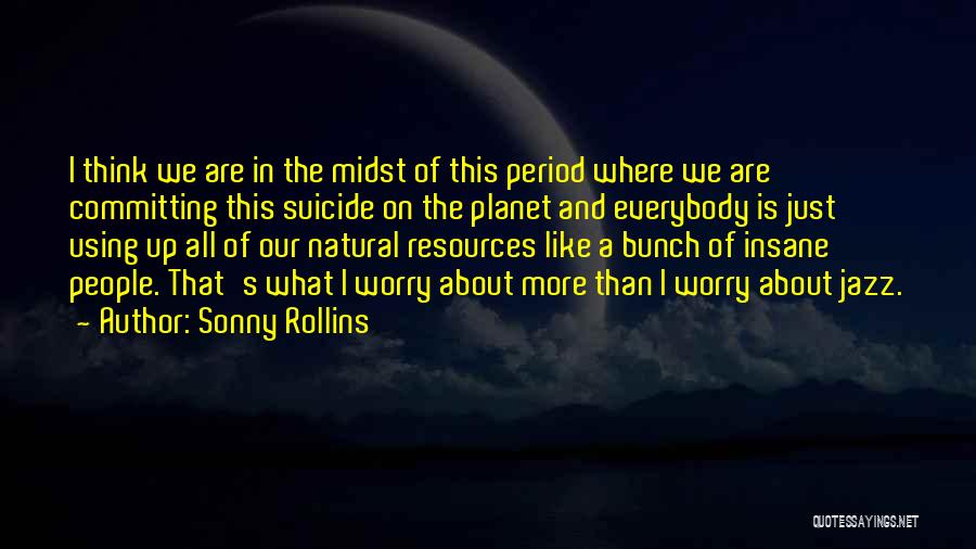 Using Natural Resources Quotes By Sonny Rollins