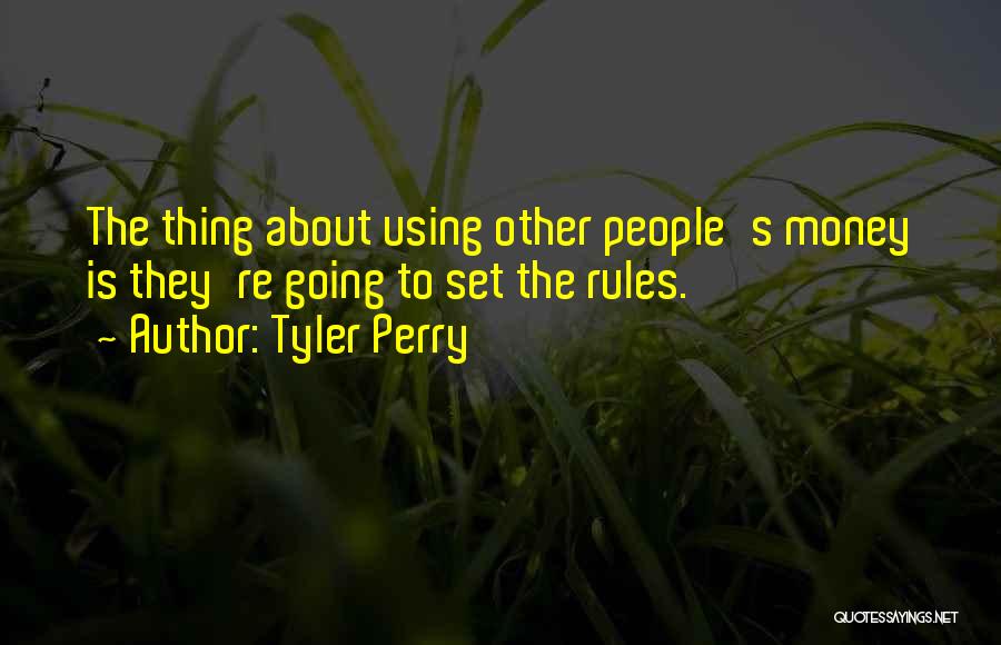 Using Other People's Money Quotes By Tyler Perry