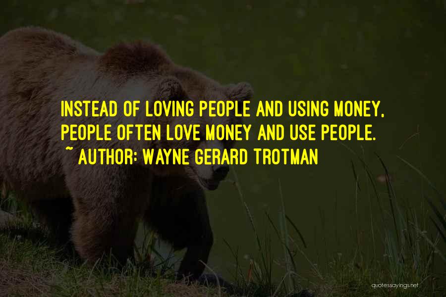 Using Other People's Money Quotes By Wayne Gerard Trotman