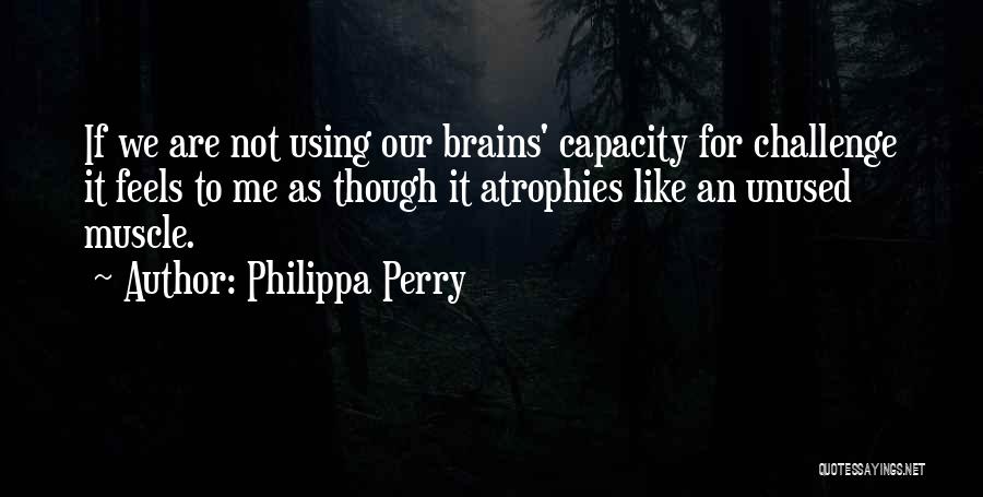 Using Our Brain Quotes By Philippa Perry