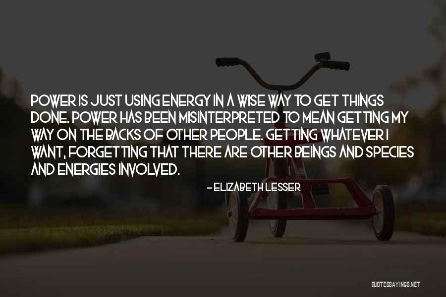 Using People To Get What You Want Quotes By Elizabeth Lesser Using People To Get What You Want Quotes By Elizabeth Lesser