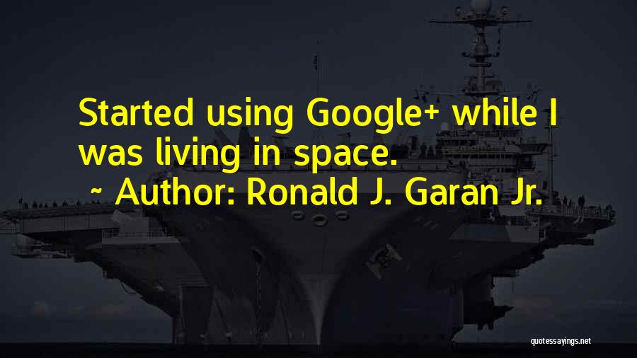 Using Space Quotes By Ronald J. Garan Jr.