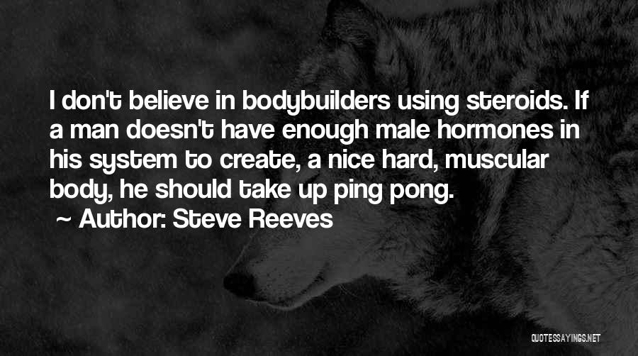 Using Steroids Quotes By Steve Reeves