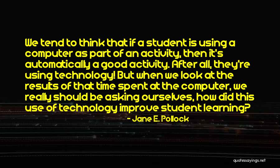 Using Technology Quotes By Jane E. Pollock Using Technology Quotes By Jane E. Pollock