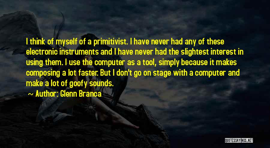 Using Tools Quotes By Glenn Branca