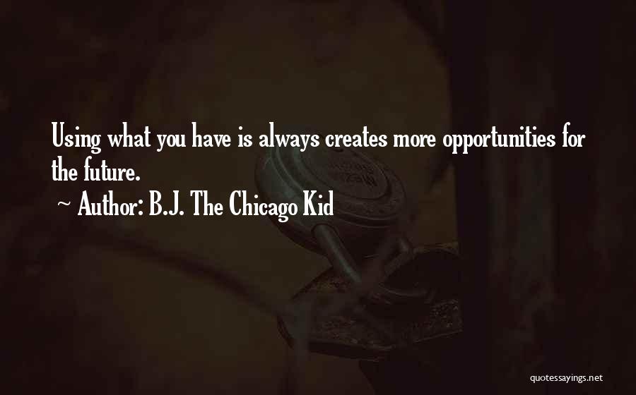 Using What You Have Quotes By B.J. The Chicago Kid