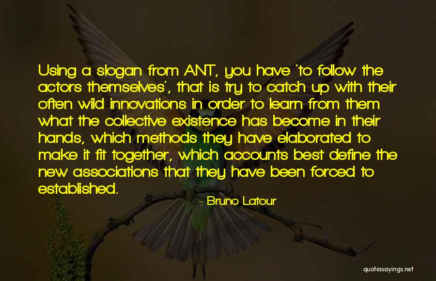 Using What You Have Quotes By Bruno Latour Using What You Have Quotes By Bruno Latour