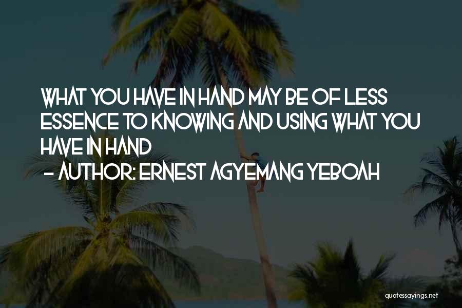 Using What You Have Quotes By Ernest Agyemang Yeboah