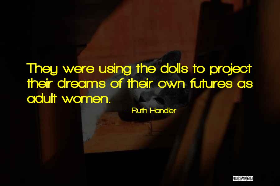 Using Women Quotes By Ruth Handler Using Women Quotes By Ruth Handler