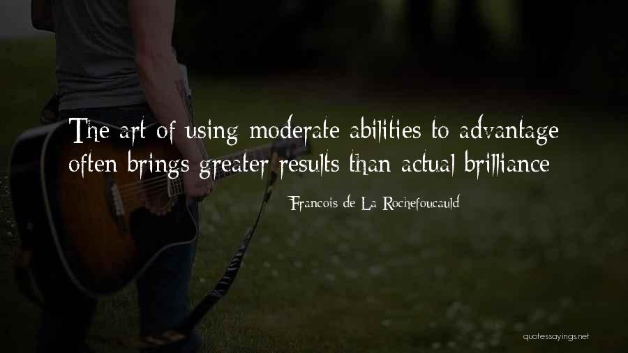 Using Your Abilities Quotes By Francois De La Rochefoucauld