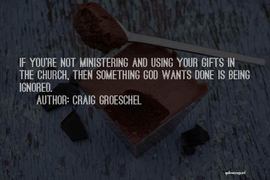 Using Your Gifts Quotes By Craig Groeschel