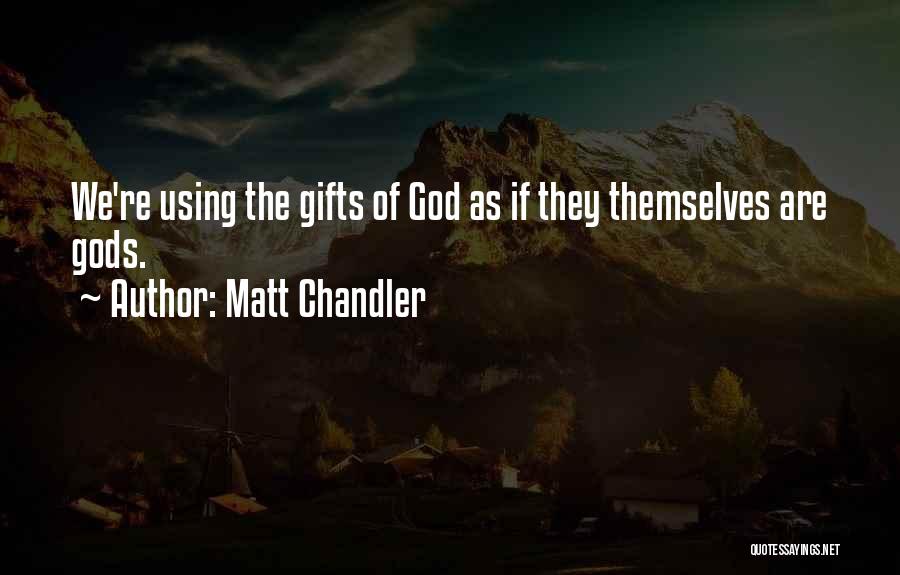 Using Your Gifts Quotes By Matt Chandler