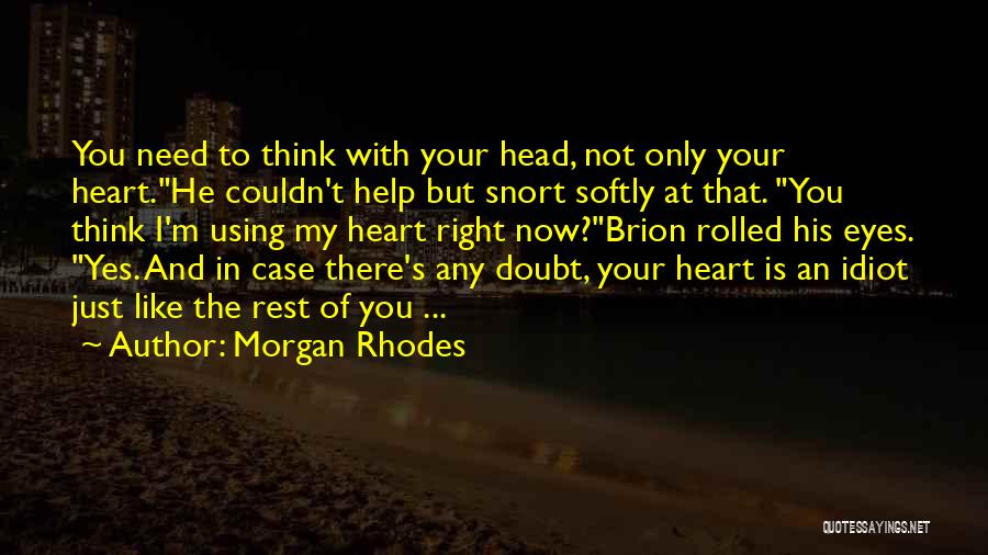 Using Your Head Not Your Heart Quotes By Morgan Rhodes