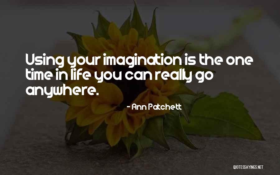 Using Your Imagination Quotes By Ann Patchett Using Your Imagination Quotes By Ann Patchett