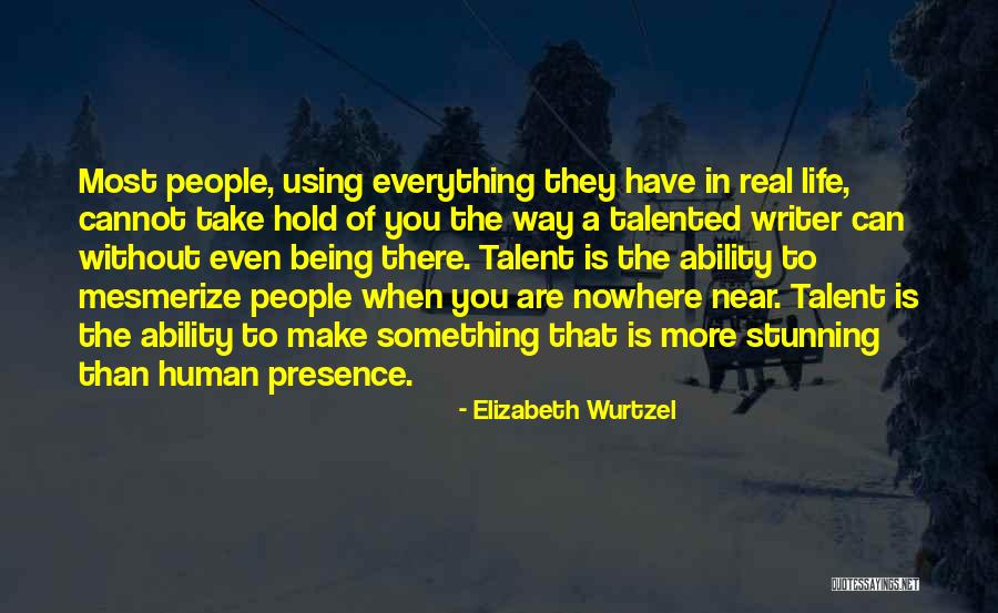 Using Your Talent Quotes By Elizabeth Wurtzel Using Your Talent Quotes By Elizabeth Wurtzel