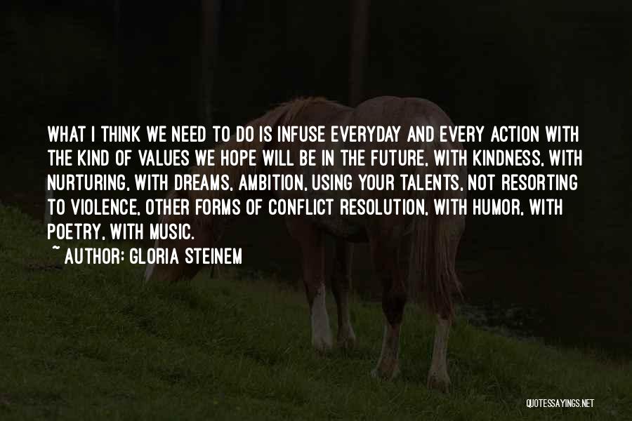 Using Your Talents Quotes By Gloria Steinem