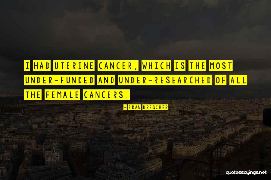 Uterine Cancer Quotes By Fran Drescher