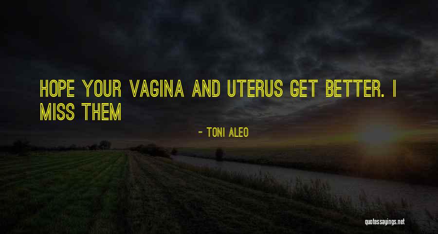 Uterus Quotes By Toni Aleo Uterus Quotes By Toni Aleo