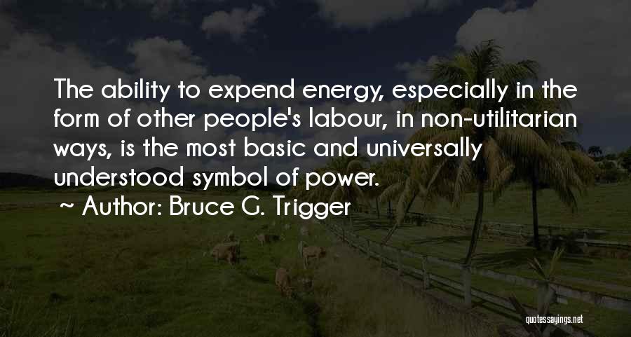 Utilitarian Quotes By Bruce G. Trigger