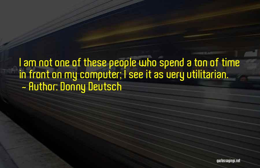 Utilitarian Quotes By Donny Deutsch
