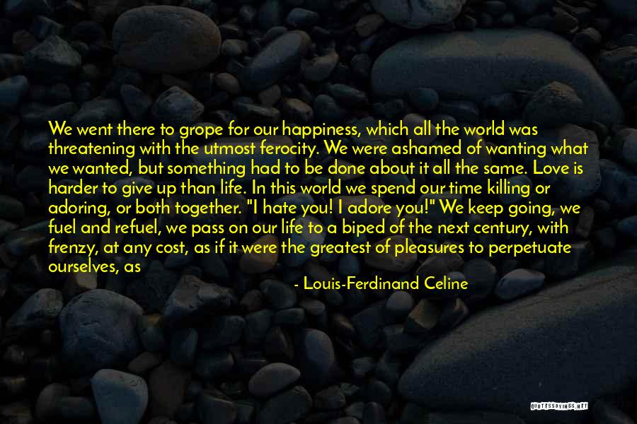 Utmost Love Quotes By Louis-Ferdinand Celine Utmost Love Quotes By Louis-Ferdinand Celine