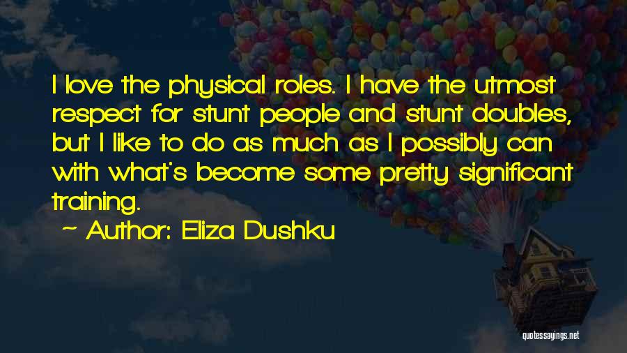 Utmost Respect Quotes By Eliza Dushku