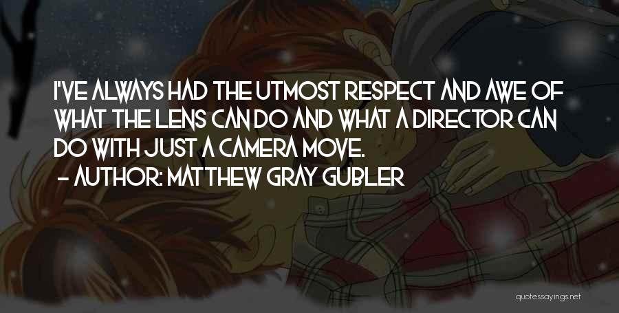 Utmost Respect Quotes By Matthew Gray Gubler