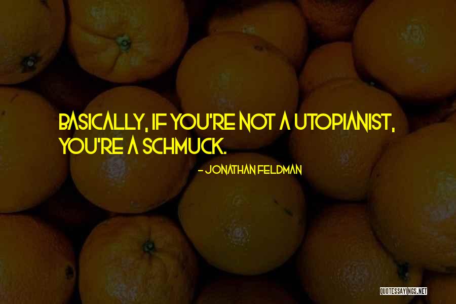 Utopia Best Quotes By Jonathan Feldman Utopia Best Quotes By Jonathan Feldman