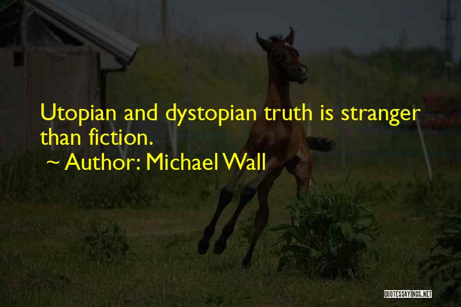 Utopian And Dystopian Quotes By Michael Wall