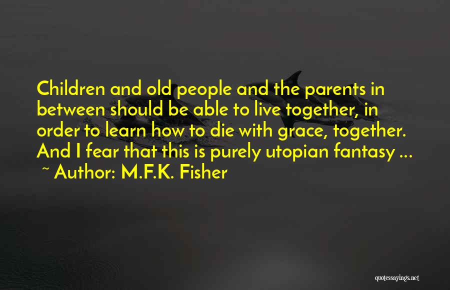 Utopian Quotes By M.F.K. Fisher