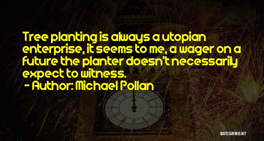 Utopian Quotes By Michael Pollan