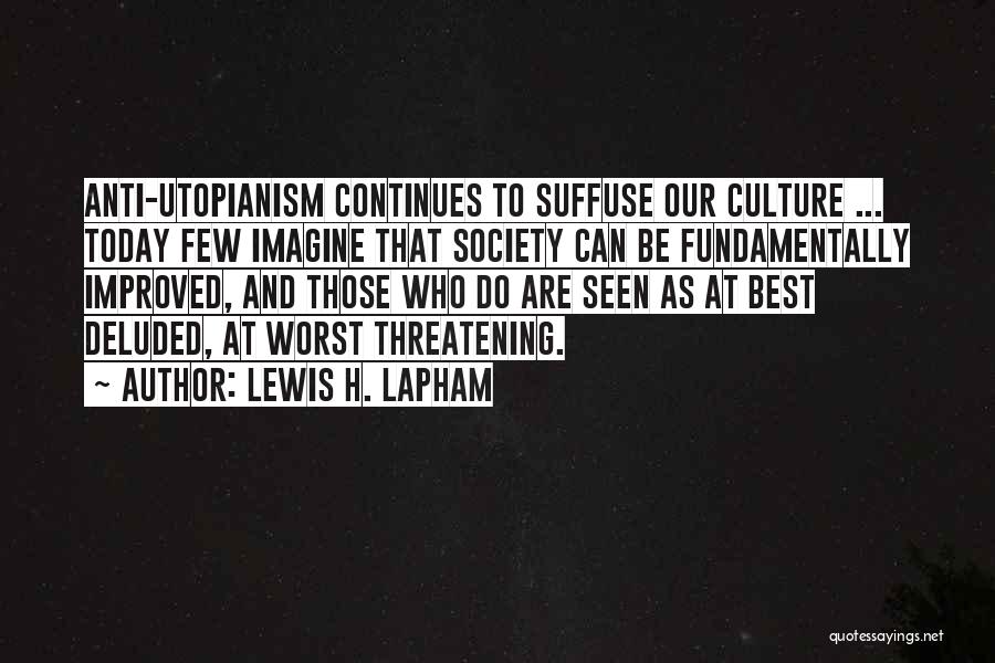 Utopianism Quotes By Lewis H. Lapham