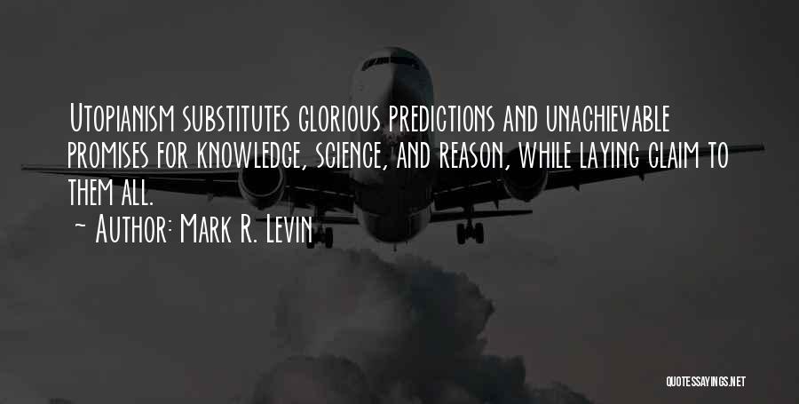 Utopianism Quotes By Mark R. Levin