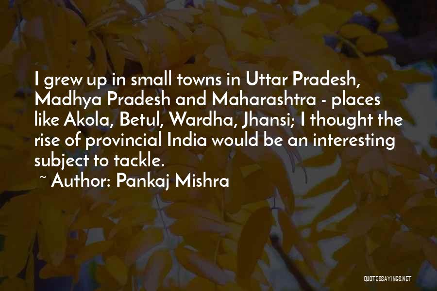 Uttar Pradesh Quotes By Pankaj Mishra