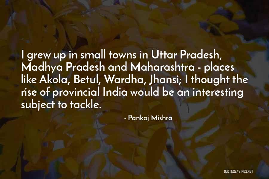 Uttar Pradesh Quotes By Pankaj Mishra