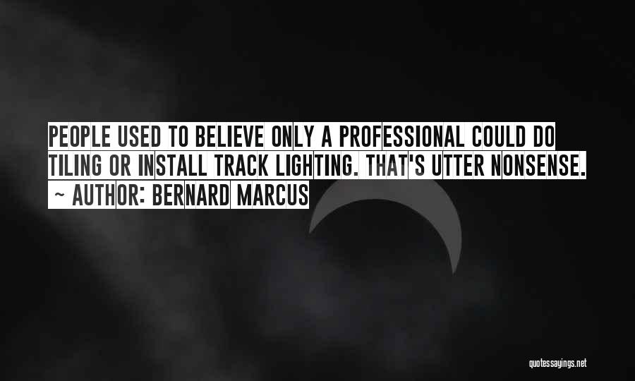 Utter Nonsense Quotes By Bernard Marcus