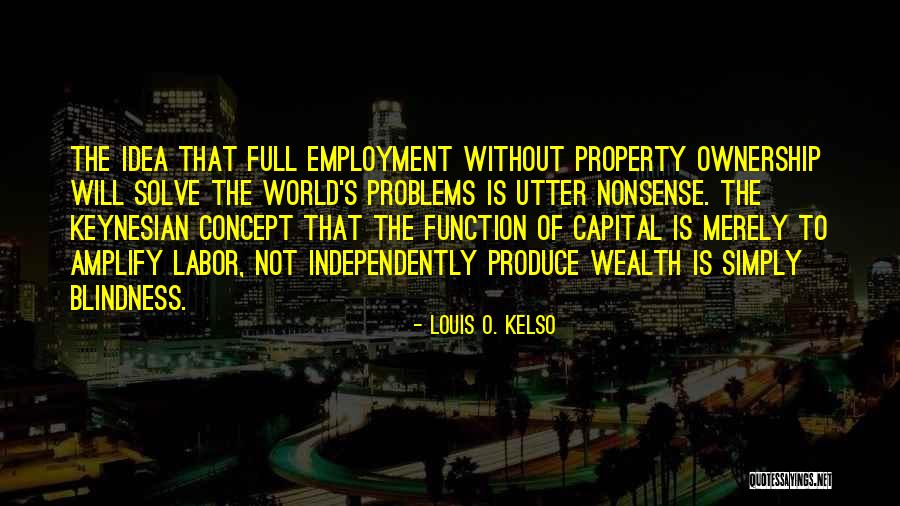 Utter Nonsense Quotes By Louis O. Kelso Utter Nonsense Quotes By Louis O. Kelso