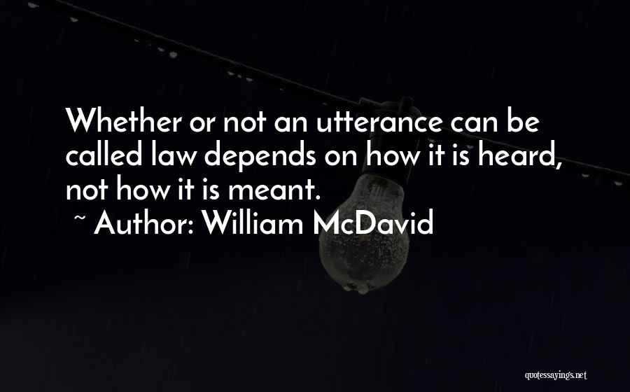 Utterance Quotes By William McDavid