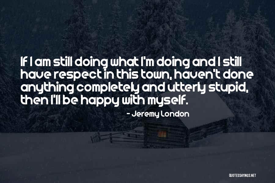 Utterly Happy Quotes By Jeremy London