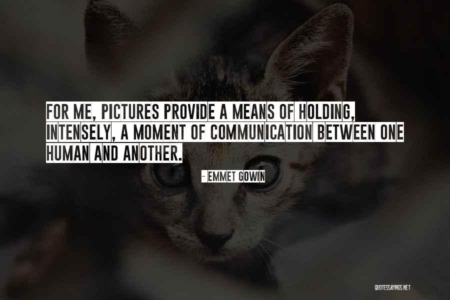 Uvjeriti Quotes By Emmet Gowin Uvjeriti Quotes By Emmet Gowin