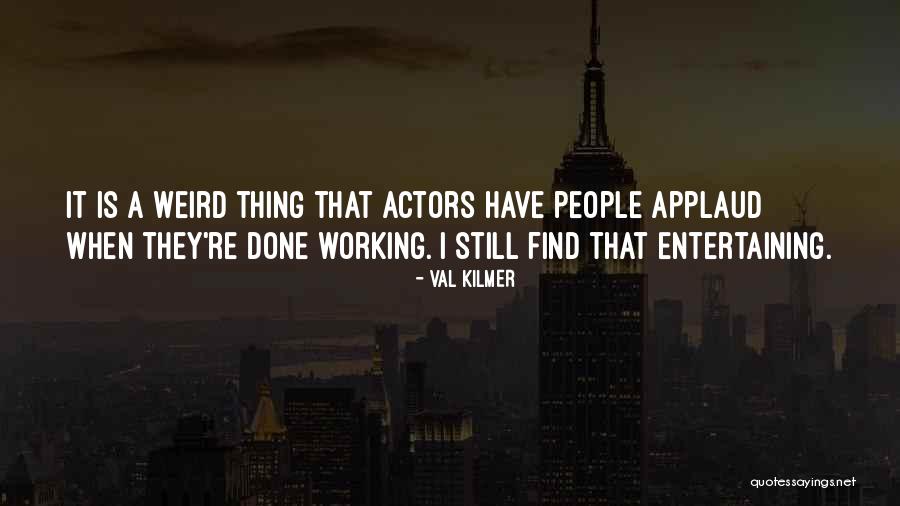 Uyar Quotes By Val Kilmer Uyar Quotes By Val Kilmer